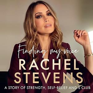 Finding My Voice: A story of strength, self-belief and S Club by Rachel Stevens