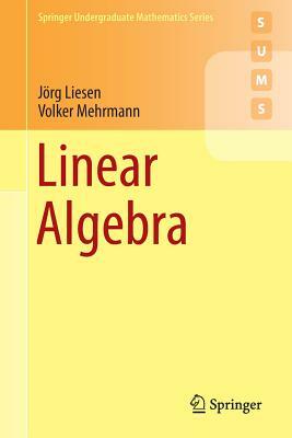 Linear Algebra by Volker Mehrmann, Jörg Liesen