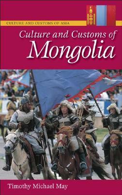 Culture and Customs of Mongolia by Timothy May