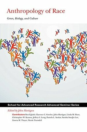 Anthropology of Race: Genes, Biology, and Culture (School for Advanced Research Advanced Seminar Series) by John Hartigan