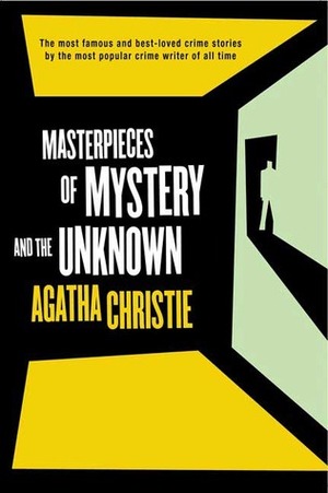 Masterpieces of Mystery and the Unknown by Agatha Christie