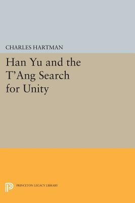 Han Yu and the t'Ang Search for Unity by Charles Hartman