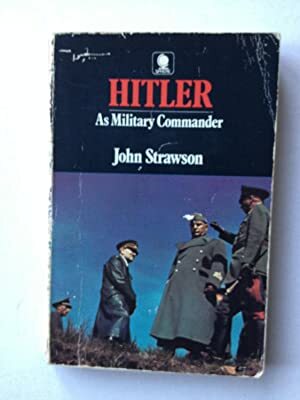 Hitler as Military Commander by John Strawson