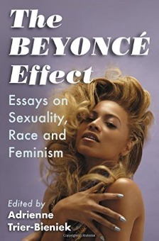 The Beyonce Effect: Essays on Sexuality, Race and Feminism by Adrienne M. Trier-Bieniek