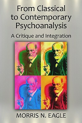 From Classical to Contemporary Psychoanalysis: A Critique and Integration by Morris N. Eagle