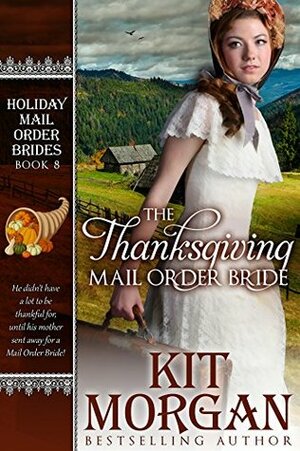 The Thanksgiving Mail Order Bride by Kit Morgan