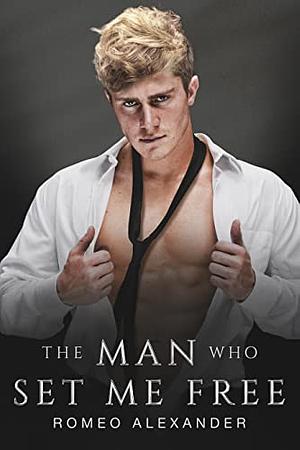 The Man Who Set Me Free by Romeo Alexander