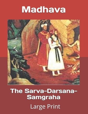 The Sarva-Darsana-Samgraha: Large Print by Madhava