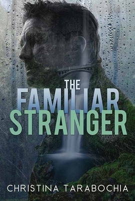 The Familiar Stranger by Christina Tarabochia