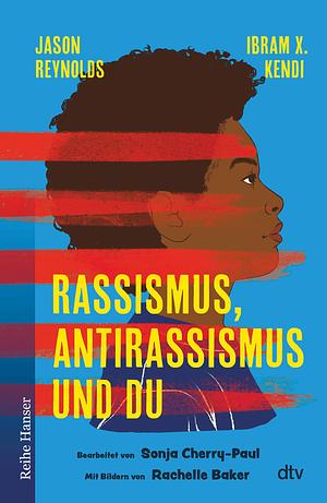 Rassismus, Antirassismus und du by Ibram X. Kendi, Jason Reynolds