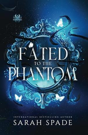 Fated to the Phantom by Sarah Spade