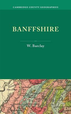 Banffshire by William Barclay, W. Barclay