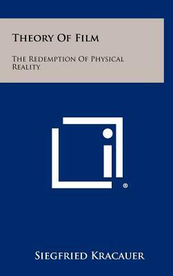 Theory Of Film: The Redemption Of Physical Reality by Siegfried Kracauer