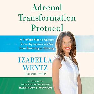 Adrenal Transformation Protocol  by Izabella Wentz