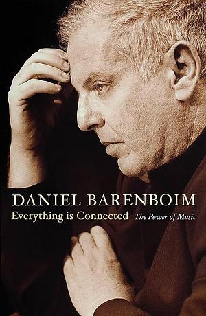 Everything Is Connected: The Power of Music by Daniel Barenboim