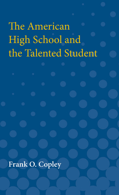 The American High School and the Talented Student by Frank O. Copley