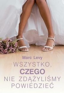 Wszystko, czego nie zdążyliśmy powiedzieć by Marc Levy, Krystyna Szeżyńska-Maćkowiak