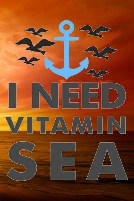 I Need Vitamin Sea by Sunny Day