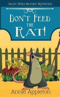 Don't Feed the Rat!: Jacob Hicks Murder Mysteries Book 1 by Annie Appleton