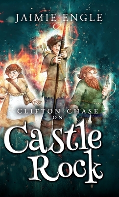 Clifton Chase on Castle Rock: Book Two in the Clifton Chase Adventure Series by Jaimie Engle