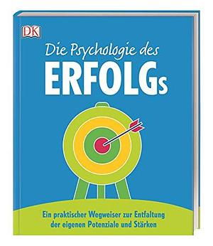 Die Psychologie des Erfolgs. Ein praktischer Wegweiser zur Entfaltung der Eigenen Potenziale und Stärken by Deborah A. Olson, Deborah A. Olson