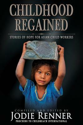 Childhood Regained: Stories of Hope for Asian Child Workers by E. M. Eastick, Della Barrett