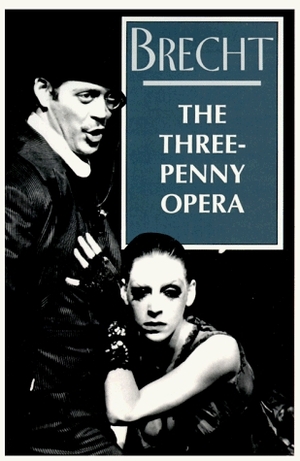 The Threepenny Opera by Bertolt Brecht, Ralph Manheim, Kurt Weill, John Willett