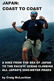 Japan Coast to Coast: A Hike from the Sea of Japan to the Pacific Ocean Climbing All Japan's 3000-Metre Peaks by Craig McLachlan