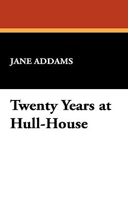 Twenty Years at Hull-House by Jane Addams