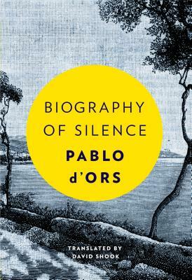 Biography of Silence: An Essay on Meditation by Pablo D'Ors