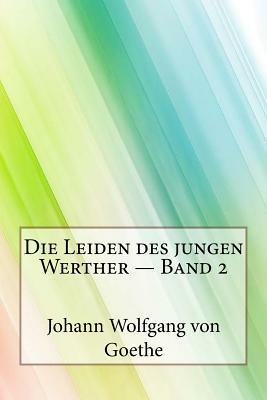 Die Leiden des jungen Werther ? Band 2 by Johann Wolfgang von Goethe