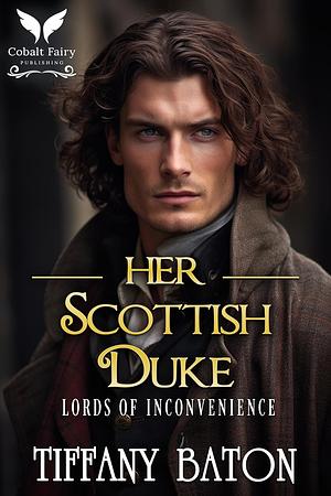 Her Scottish Duke: A Historical Regency Romance Novel by Tiffany Baton, Tiffany Baton