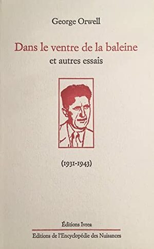 Dans le ventre de la baleine, et autres essais by George Orwell