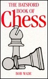 The Batsford Book of Chess by Robert Graham Wade