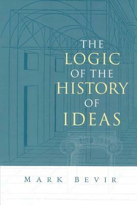 The Logic of the History of Ideas by Mark Bevir, Bevir Mark