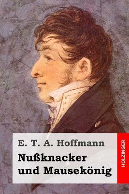 Nußknacker und Mausekönig by E.T.A. Hoffmann