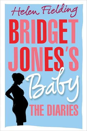 Bridget Jones's Baby: The Diaries by Helen Fielding