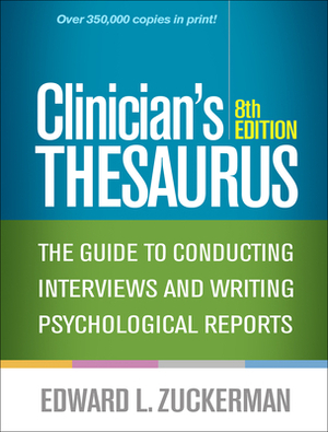Clinician's Thesaurus, 8th Edition: The Guide to Conducting Interviews and Writing Psychological Reports by Edward L. Zuckerman
