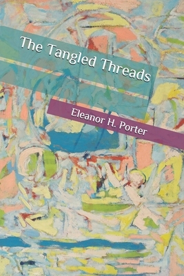 The Tangled Threads by Eleanor H. Porter