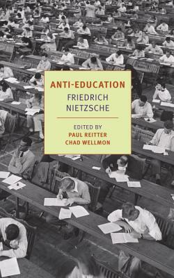 Anti-Education: On the Future of Our Educational Institutions by Friedrich Nietzsche