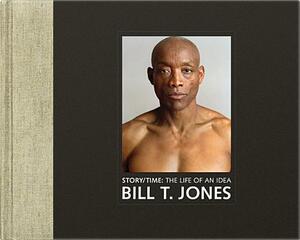 Story/Time: The Life of an Idea by Bill T. Jones