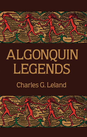 Algonquin Legends by Charles Godfrey Leland