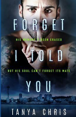 Forget I Told You by Tanya Chris