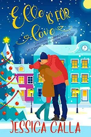 Elle is for Love: A Holiday Novella by Jessica Calla