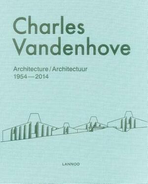 Charles Vandenhove: Architecture by Bart Verschaffel