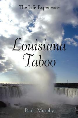 Louisiana Taboo: The Life Experience by Paula Murphy