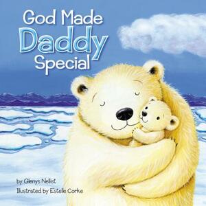 God Made Daddy Special by Glenys Nellist