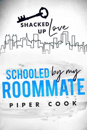 Schooled by My Roommate by Piper Cook, Piper Cook