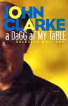 A Dagg At My Table: Writings 1977-1996 by John Clarke