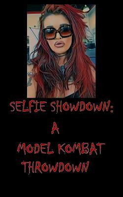 Selfie Showdown: A Model Kombat Throwdown by Kelcey Coe